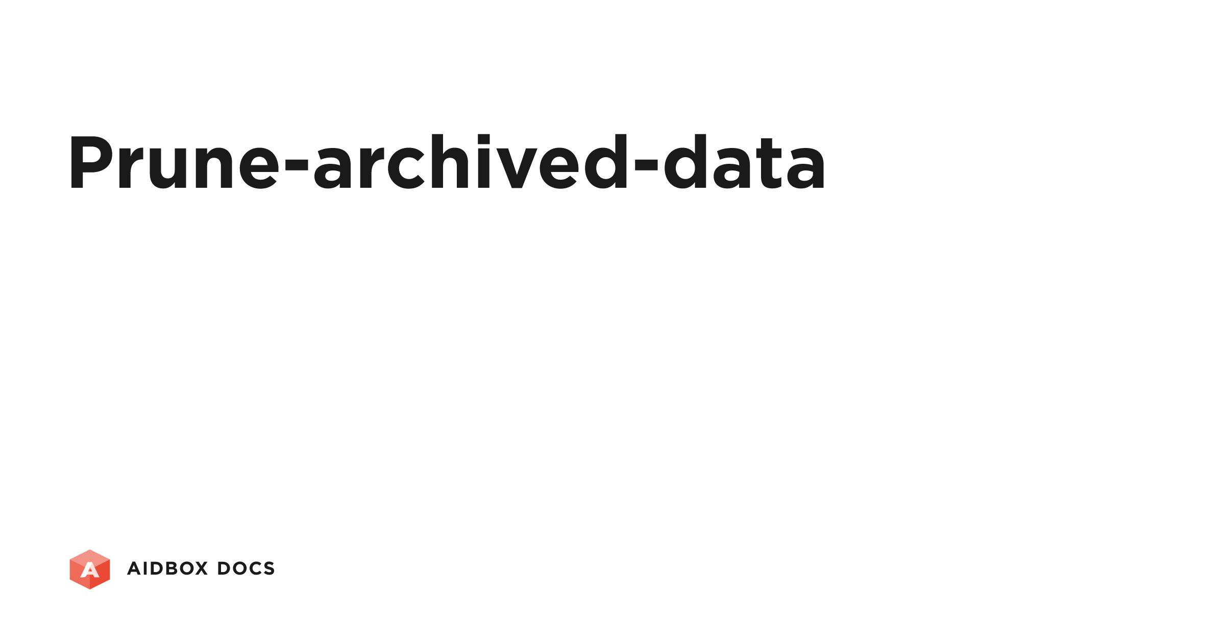 Prune-archived-data | Aidbox Docs