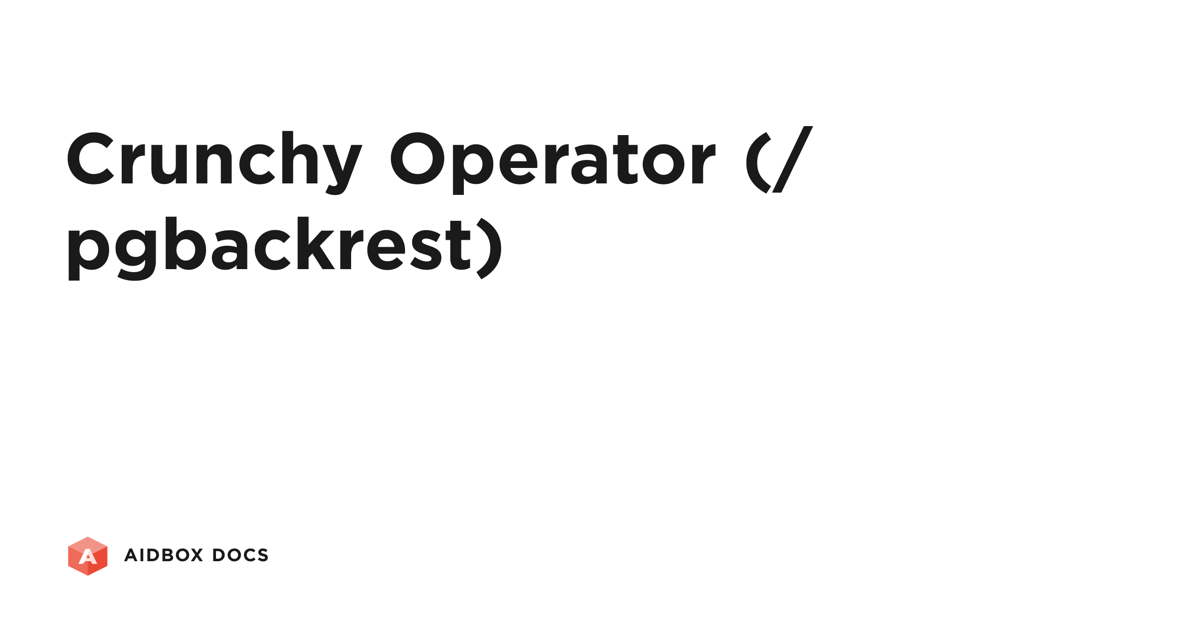 Crunchy Operator (/pgbackrest) | Aidbox Docs