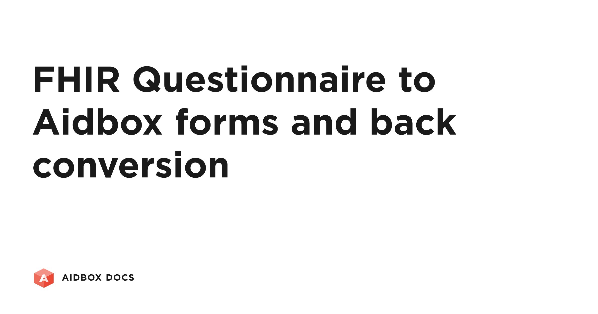 FHIR Questionnaire to Aidbox forms and back conversion | Aidbox Docs