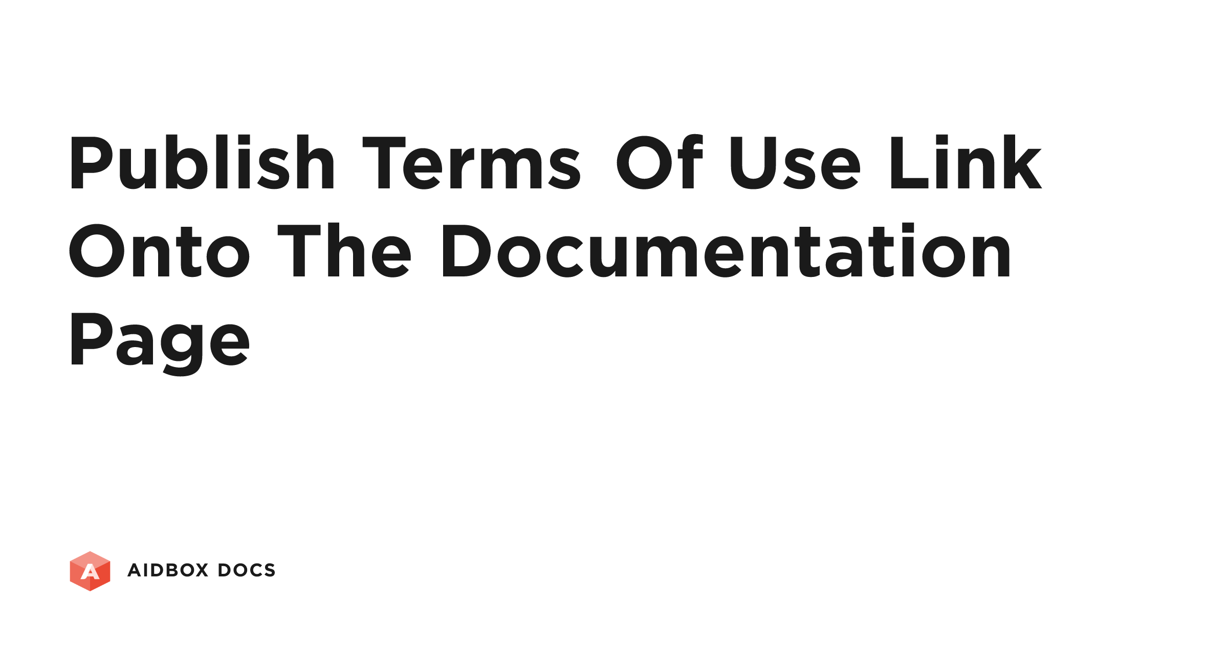 Publish Terms of Use Link Onto the Documentation Page | Aidbox Docs