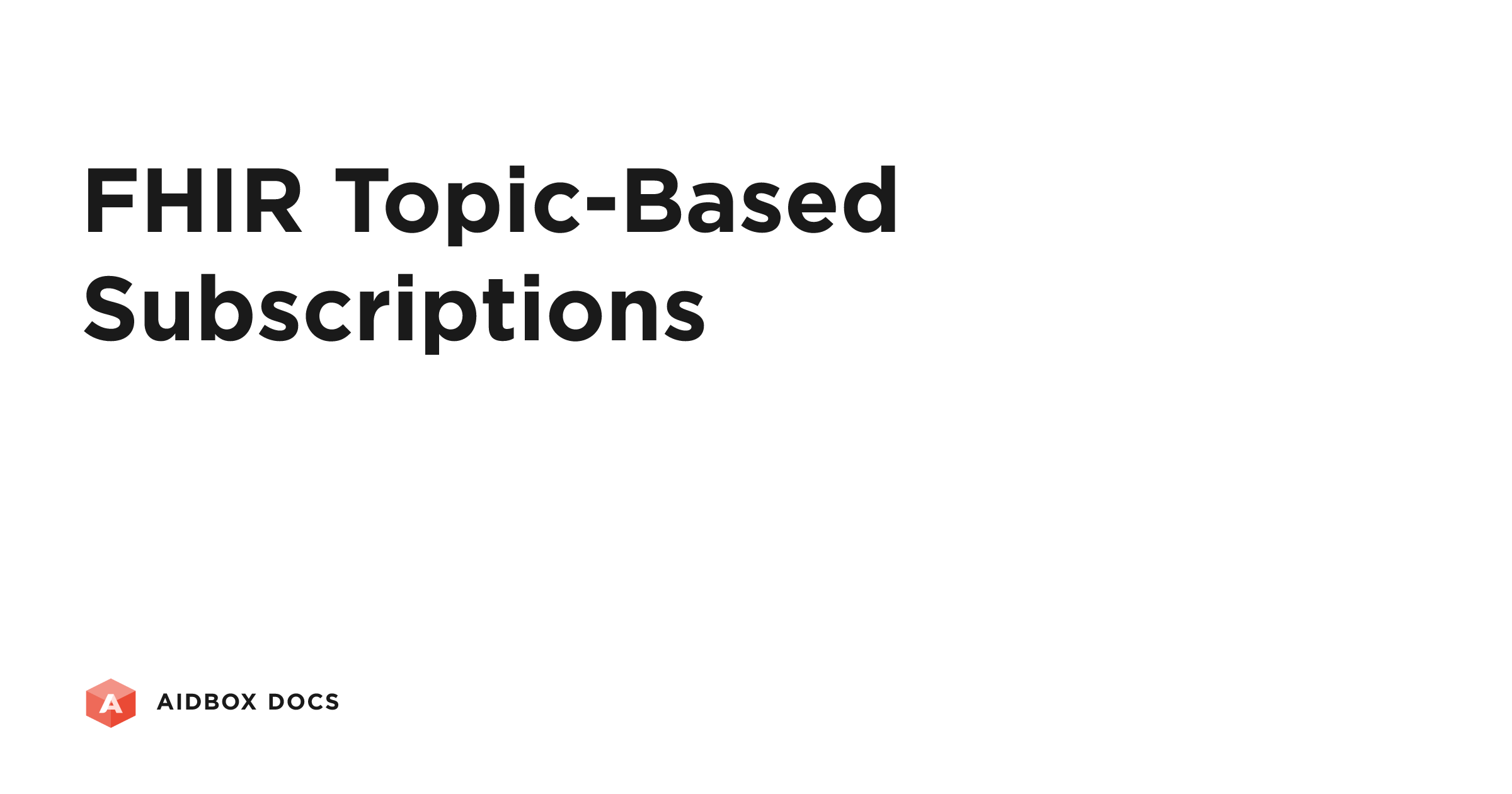 FHIR Topic-Based Subscriptions | Aidbox Docs