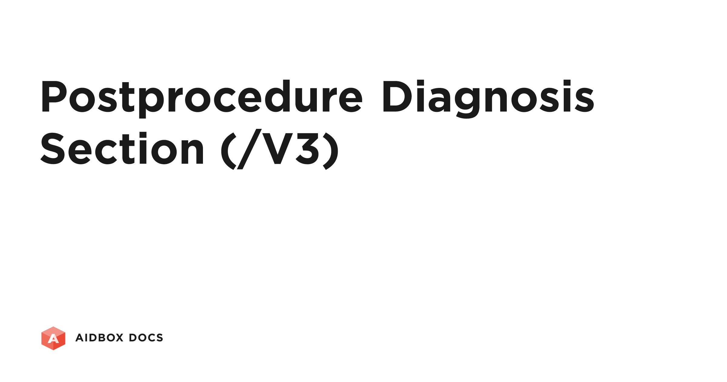 Postprocedure Diagnosis Section (/V3) | Aidbox Docs