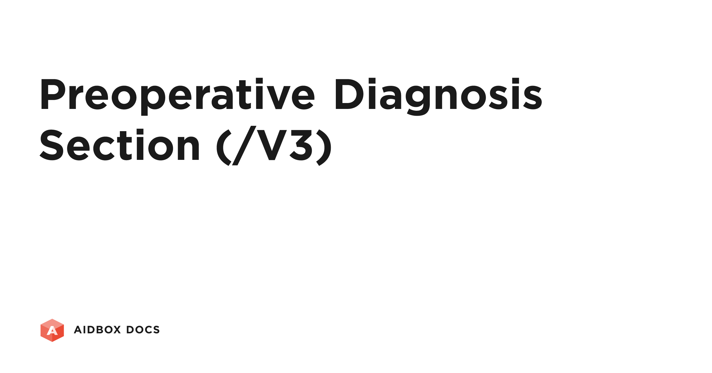 Preoperative Diagnosis Section (/V3) | Aidbox Docs