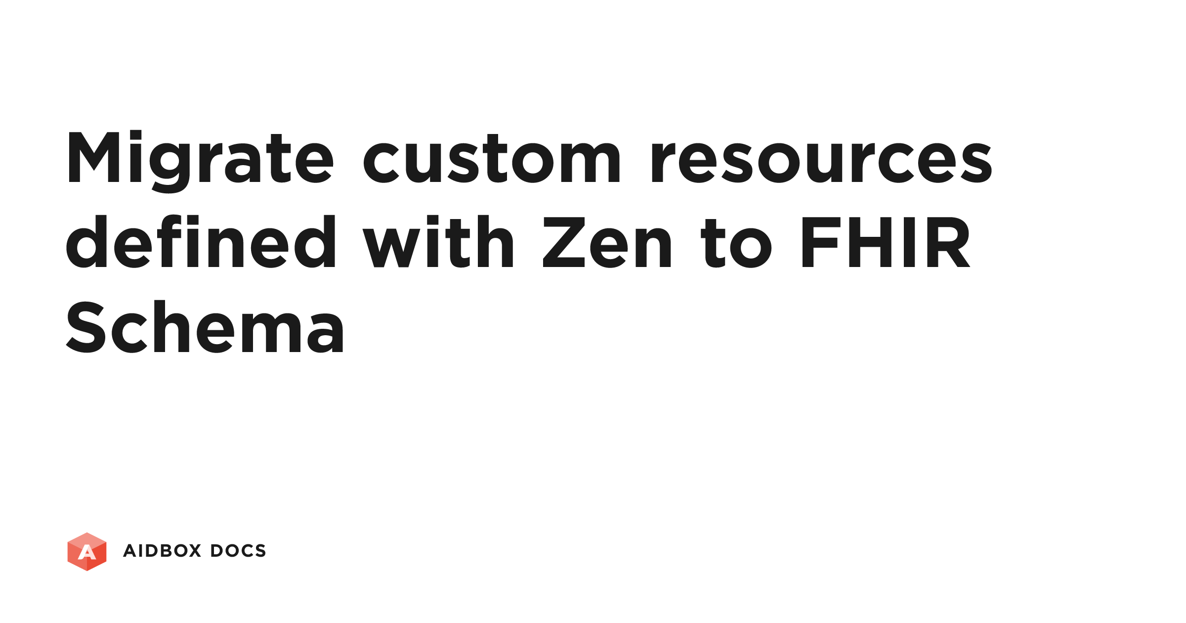 Migrate custom resources defined with Zen to FHIR Schema | Aidbox Docs
