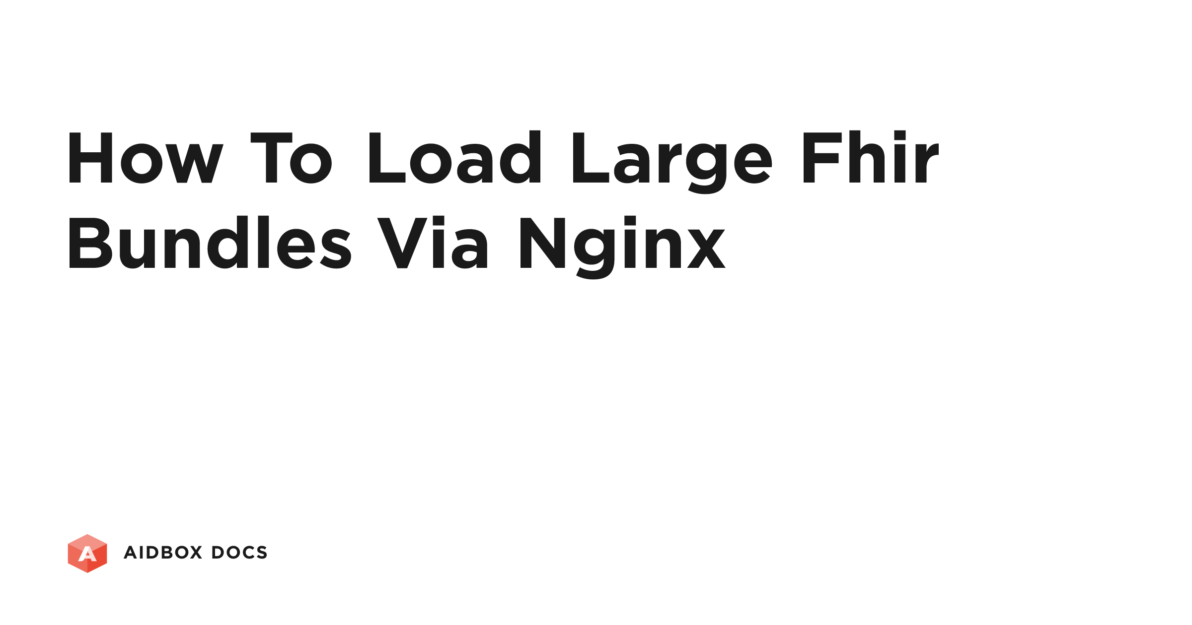 How to load large FHIR bundles via NGINX | Aidbox Docs