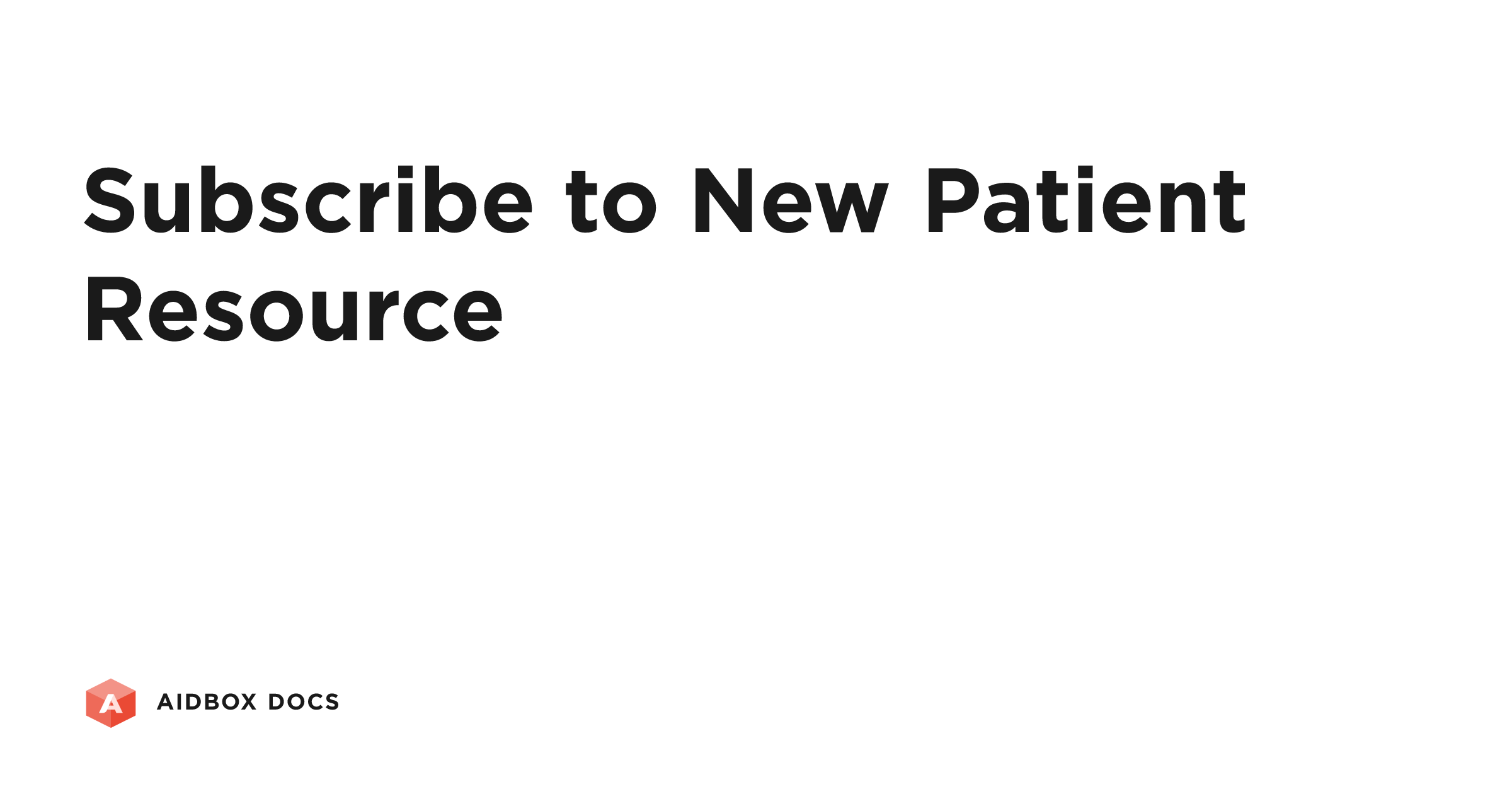 Subscribe to New Patient Resource | Aidbox Docs