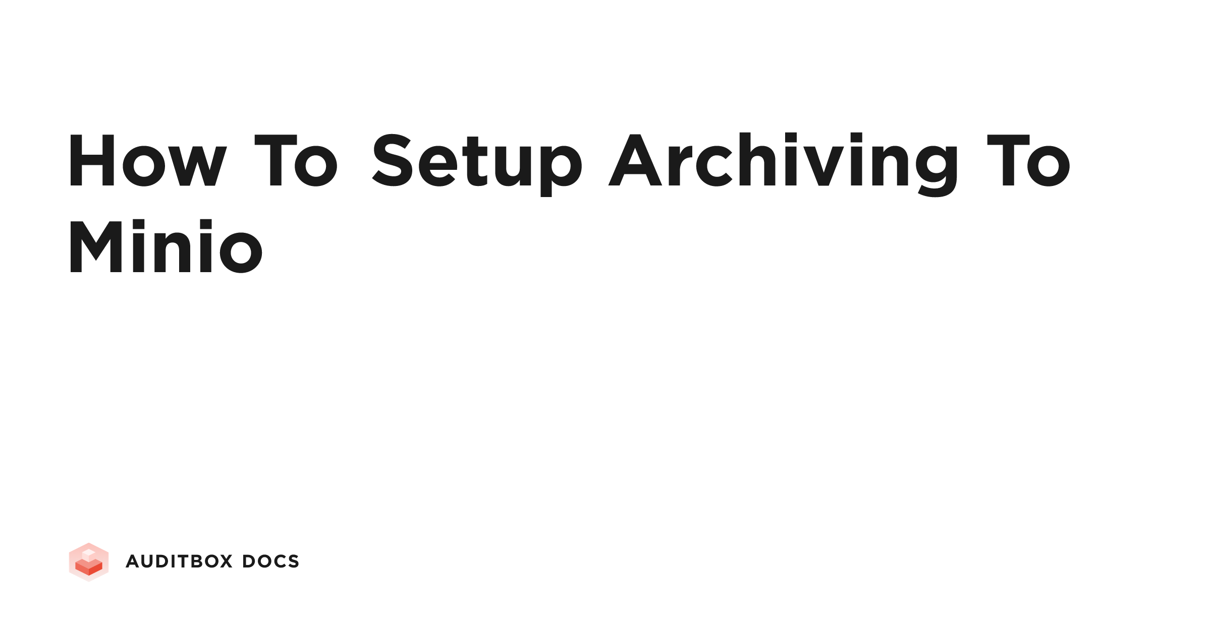 How To Setup Archiving To Minio | Auditbox Docs