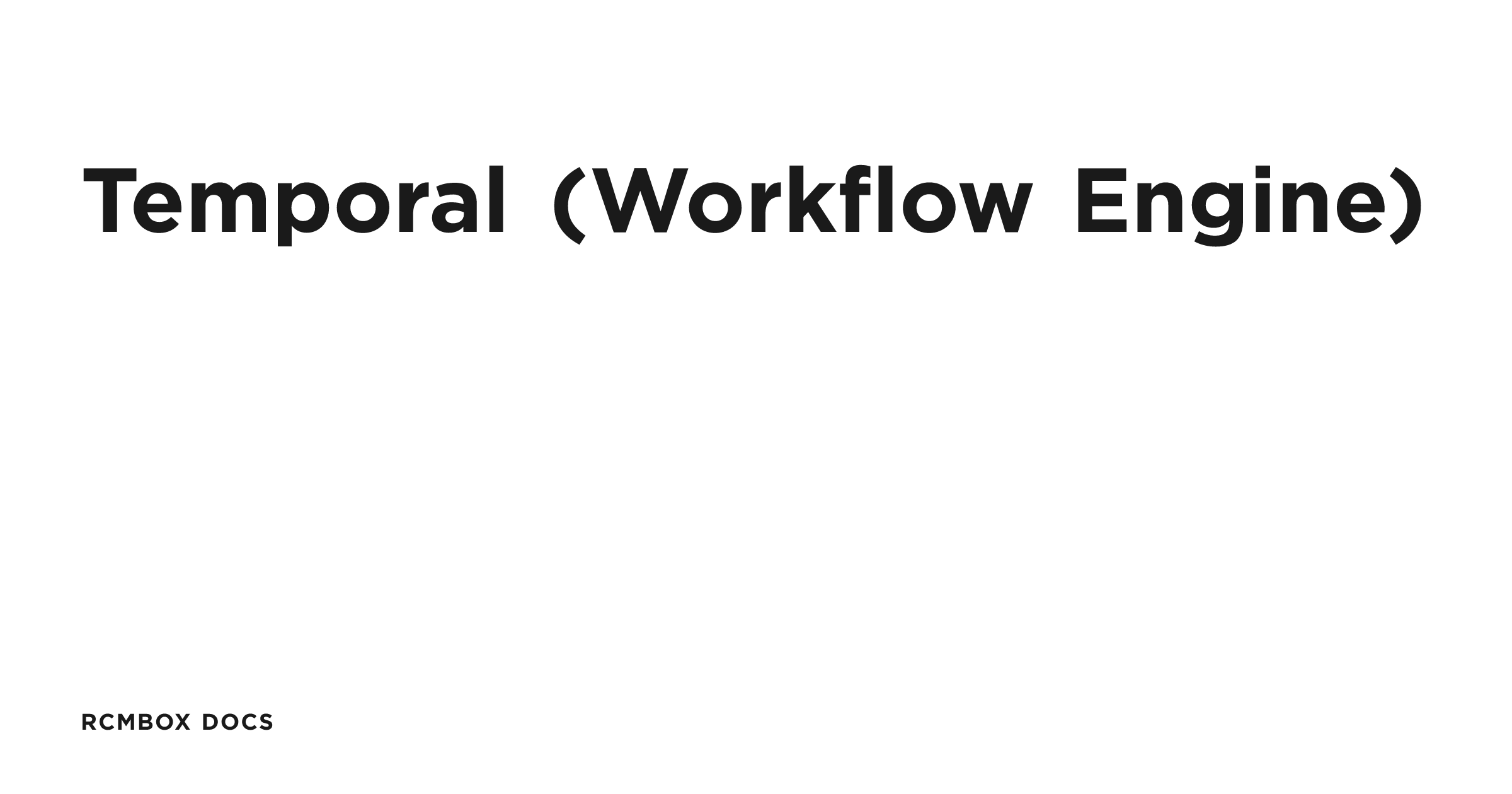 Temporal (Workflow Engine) | RCMbox Docs
