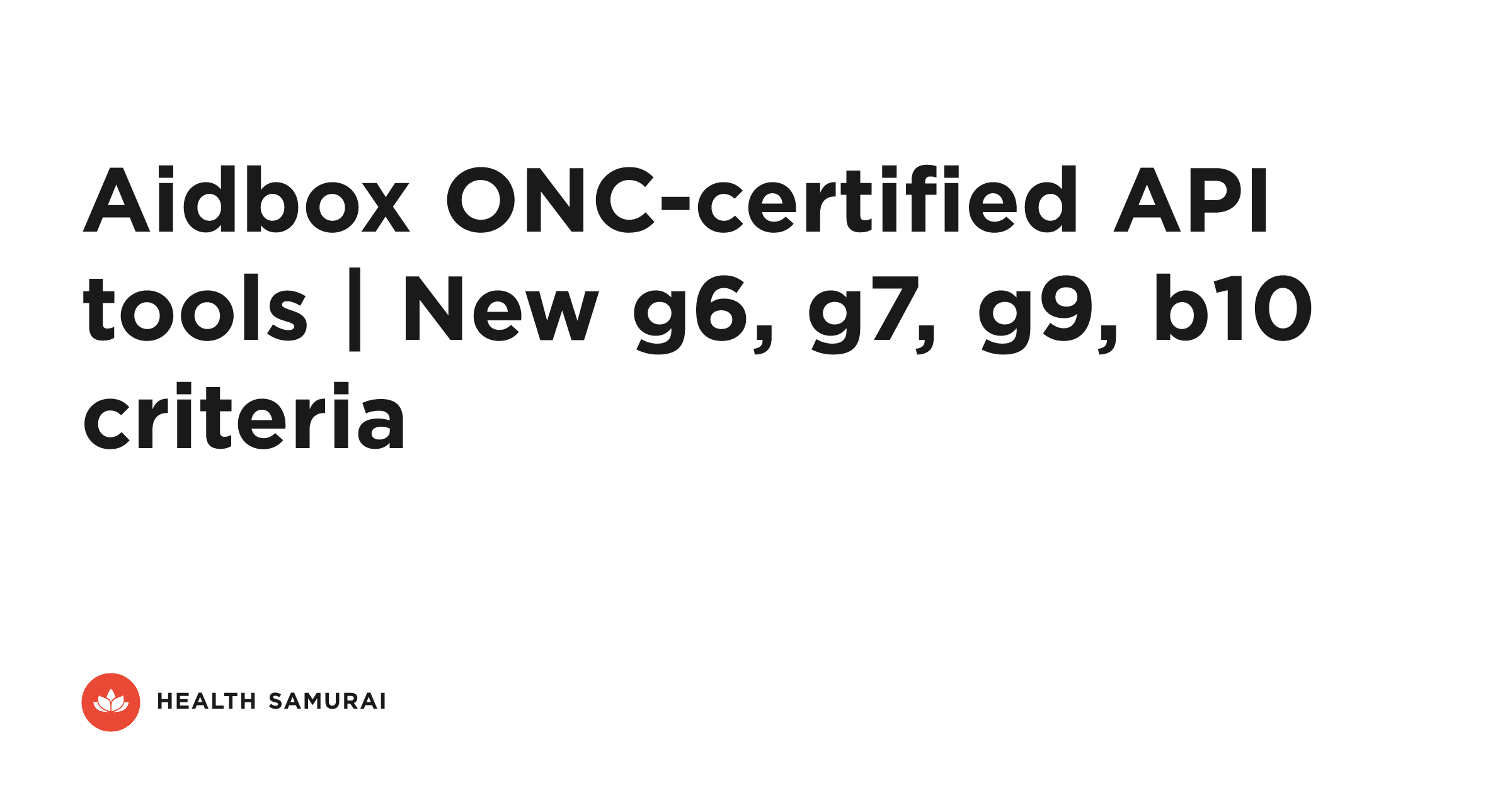Aidbox ONC-certified API tools | New g6, g7, g9, b10 criteria | Health ...